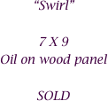 “Swirl”

7 X 9
Oil on wood panel

SOLD
